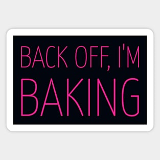 Back Off, I'm Baking! Magnet